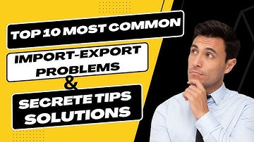 Unlocking Success: Decoding the Top 10 Import-Export Challenges with Secret Strategies