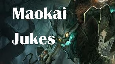 LoL- Maokai Jukes