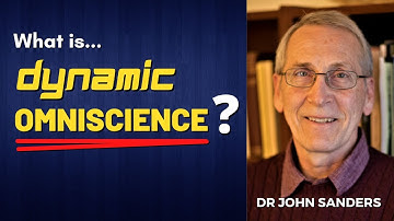 What is Dynamic Omniscience - w/ Dr John Sanders