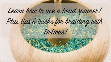 Kumihimo Skills Building:  Braiding with Delica Beads and Using a Bead Spinner