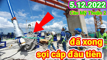 #227 Đã Hoàn Thành Sợi Cáp Đầu Tiên, Cầu Mỹ Thuận 2 Chiều Ngày 5 tháng 12, 2022.