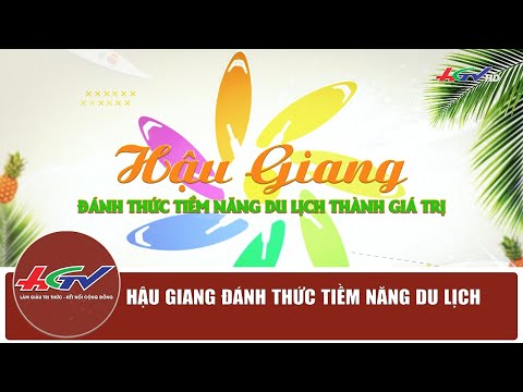 Hậu Giang: đánh thức tiềm năng du lịch | Truyền hình Hậu Giang