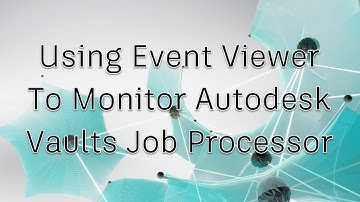 Configure Autodesk Vaults Job Processor to Use Windows Event Viewer