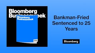 Information Bankman-Fried Sentenced to 25 Years: INSTANT REACTION | Bloomberg Businessweek News