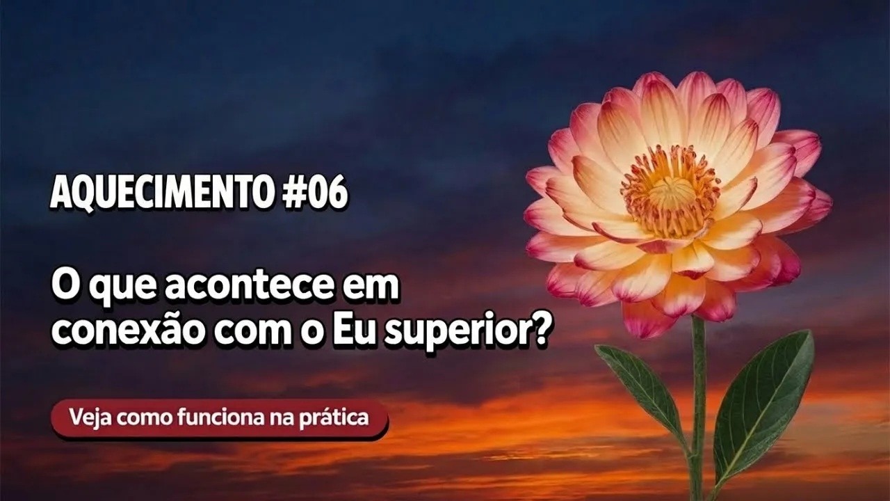 AQUECIMENTO #09: O Que Acontece em conexão com o Eu Superior? Veja Como Funciona na Prática