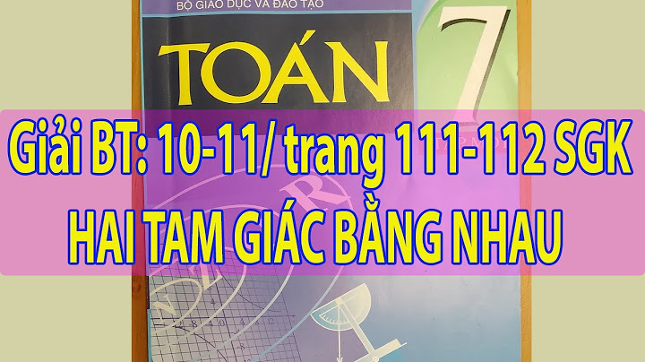 Bài tập hình 7 trang 10 11 trang 111 112 năm 2024