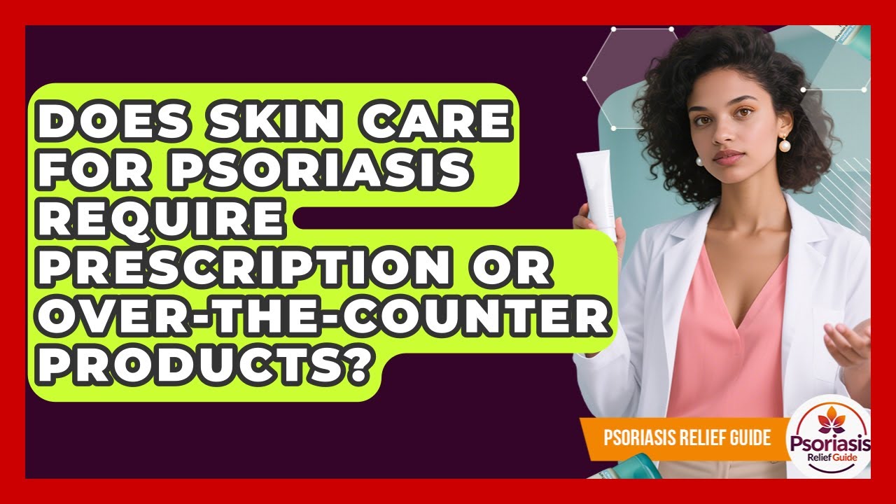 Does Skin Care for Psoriasis Require - Maxresdefault