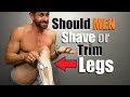 Should Guys Shave Or Trim Their Legs? You WON'T Believe What Women Say!