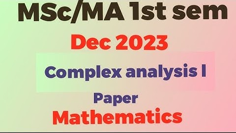 MSc/MA/1st sem paper/complex analysis Dec 2023/pdf file link in description