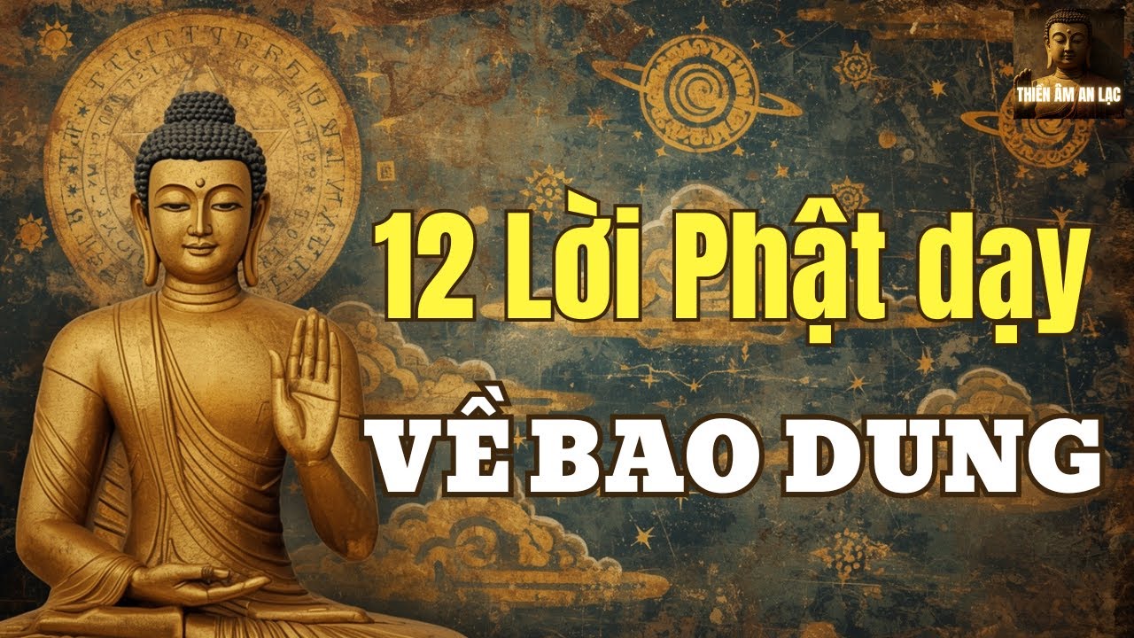 12 Lời Phật Dạy Về Bao Dung Giúp Tâm Bình An Hơn Mỗi Ngày