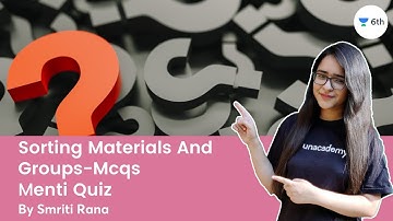 Sorting Materials And Groups-Mcqs | Menti Quiz | Science | Unacademy 6th | Smriti Rana