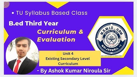 Curriculum & Evaluation | Unit 4 | Existing Secondary Curriculum of Nepal | B.Ed Third Year | Com