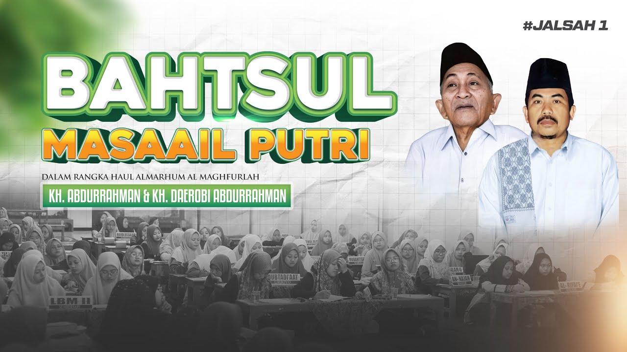 🔴JALSAH 1 I Bahtsul Masail Putri Ke XXI dalam rangka Haul KH. Abdurrahman & KH. Daerobi Abdurrahman