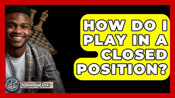 How Do I Play In A Closed Position? - The Board Game Xpert