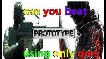 can you beat prototype only using gun