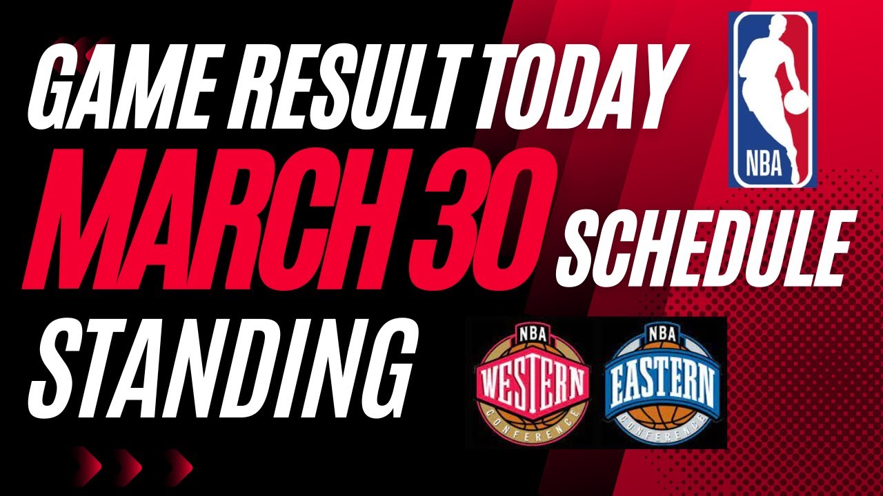 NBA GAME RESULT TODAY, NBA STANDINGS,NBA SCHEDULE UP TO MARCH 30 2023