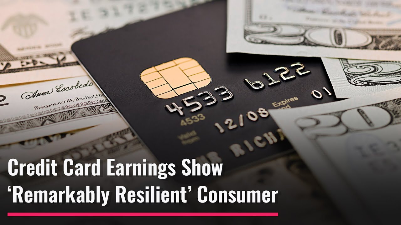 Credit Card Earnings Show ‘Remarkably Resilient’ Consumer