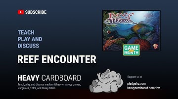 Reef Encounter 4p Teaching, Play-through, & Round table discussion by Heavy Cardboard