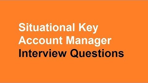 Situational Key account manager interview questions