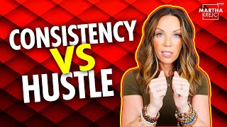 Consistency vs. Hustle (and no, they are not the same thing)