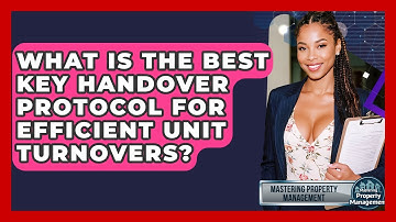 What Is The Best Key Handover Protocol For Efficient Unit Turnovers? - Mastering Property Management