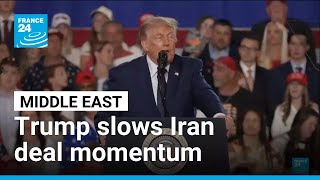Donald Trump slows momentum towards an Iran agreement • FRANCE 24 English