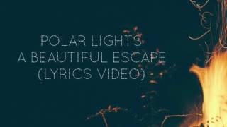 Video thumbnail of "Polar Lights- A Beautiful Escape (Lyrics Video)"