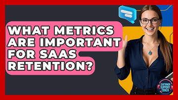 What Metrics Are Important For SaaS Retention? - Customer Support Coach
