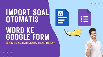 Cara Mudah Import Soal dari Word ke Google Form (Tanpa Ribet!)