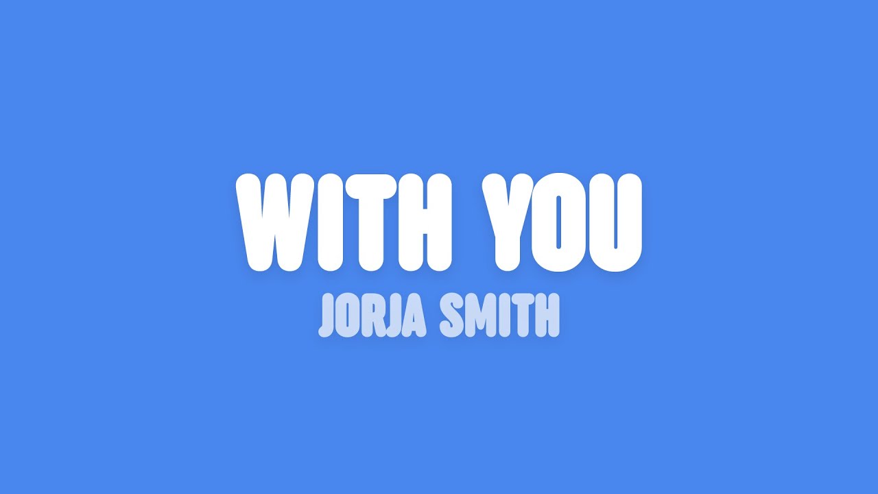 Jorja Smith - With You (Lyrics) Jorja Smith - With You (Lyrics)