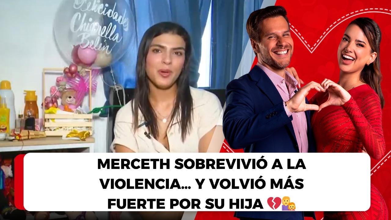 Merceth sobrevivió a la violencia… y volvió más fuerte por su hija 💔👩‍👧
