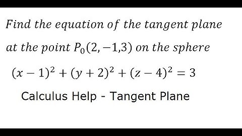 Calculus Help: Find the equation of the tangent plane at the point P (2,-1,3)  on the sphere