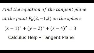 Calculus Help: Find the equation of the tangent plane at the point P (2,-1,3)  on the sphere