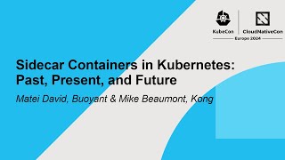Sidecar Containers in Kubernetes: Past, Present, and Future - Matei David, Buoyant & Mike Beaumont