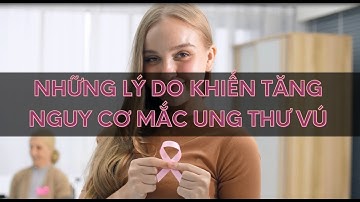 Những lý do khiến tăng nguy cơ mắc ung thư vú | Alo bác sĩ Chuyên trang Tạp chí Sức khoẻ Cộng đồng