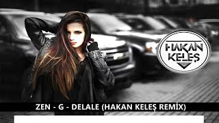 Zen  G - Delale (Hakan KELEŞ Remix)