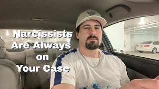 Narcissists are always on your case