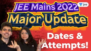 JEE Mains 2022 Major Update- Dates and Attempts! Read Description
