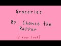 Groceries-Chance the rapper (2 Hour loop)