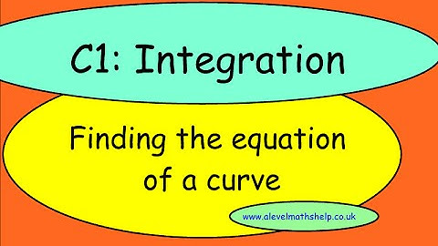 C1 Finding equation of curve -Integration -A2 - alevelmathshelp