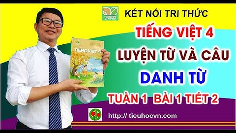 Tiếng Việt 4 Bài 1 Luyện từ và câu:  Danh từ | Sách Kết nối Tuần 1 trang 7 @tulieutieuhoc