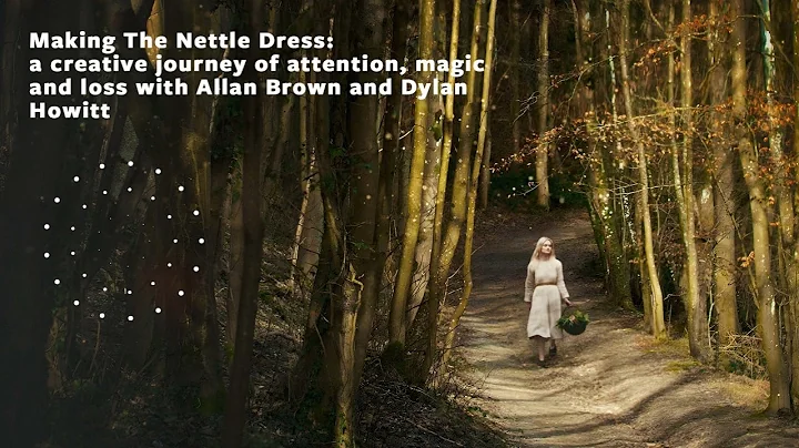 #199  Making The Nettle Dress: a journey of attention, magic & loss with Allan Brown & Dylan Howitt