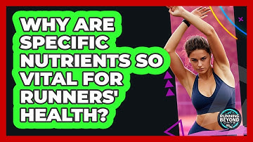 Why Are Specific Nutrients So Vital For Runners
