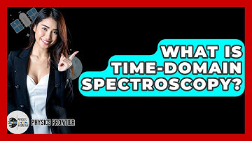 What Is Time-domain Spectroscopy? - Physics Frontier