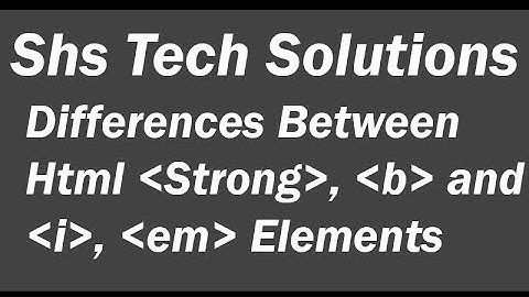 Html Tutorials - 06 | Differences Between Html Strong & b Elements | Html i & em Elements