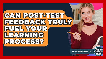 Can Post-test Feedback Truly Fuel Your Learning Process? - Steps to Sophomore Year