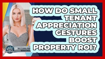 How Do Small Tenant Appreciation Gestures Boost Property ROI? - Mastering Property Management