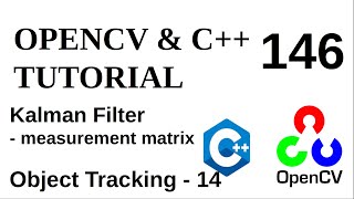 OPENCV & C++ TUTORIALS - 146 | Kalman Filter Measurement Matrix