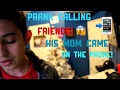 PRANK CALLING FRIENDS! HIS MOM CAME ON THE PHONE!