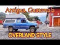 Explore Antigua Guatemala Overland Style | Pan American Road Trip  Ep.47